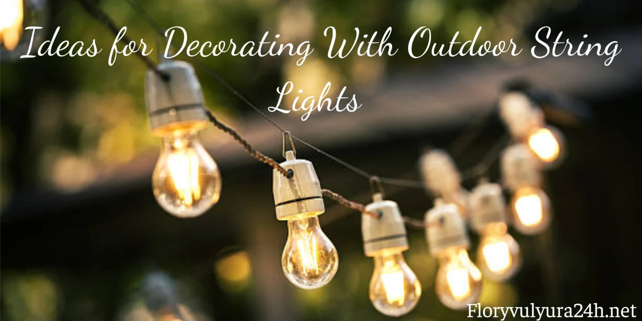 Ideas for Decorating With Outdoor String Lights